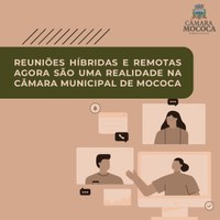 REUNIÕES HÍBRIDAS E REMOTAS AGORA SÃO UMA REALIDADE NA CÂMARA MUNICIPAL DE MOCOCA